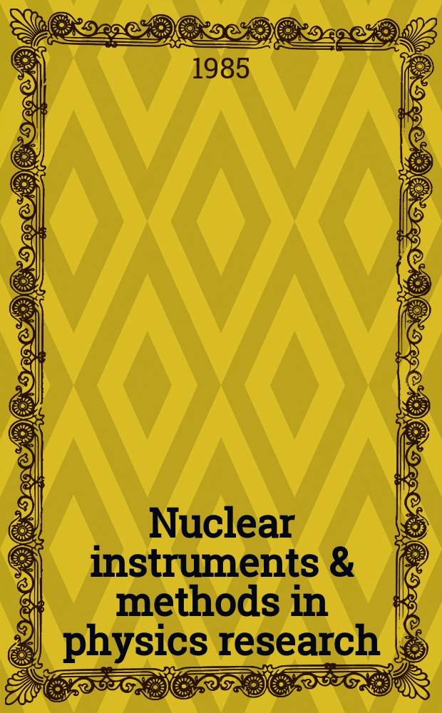 Nuclear instruments & methods in physics research : a journal on accelerators, instrumentation and techniques applied to research in nuclear and atomic physics, materials science and related fields in physics. Vol.239, №3