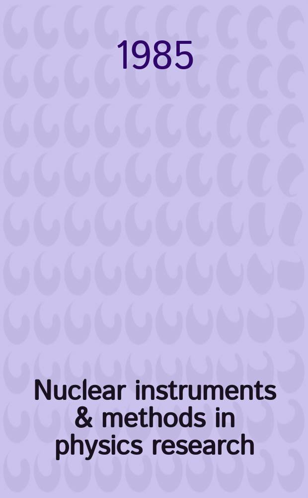 Nuclear instruments & methods in physics research : a journal on accelerators, instrumentation and techniques applied to research in nuclear and atomic physics, materials science and related fields in physics. Vol.241, №2/3