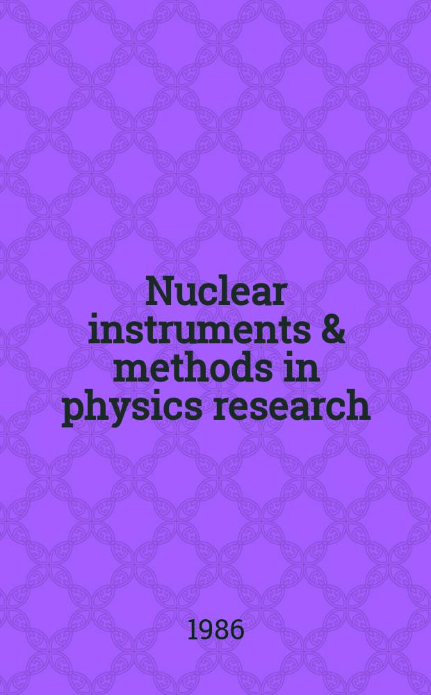 Nuclear instruments & methods in physics research : a journal on accelerators, instrumentation and techniques applied to research in nuclear and atomic physics, materials science and related fields in physics. Vol.245, №2/3