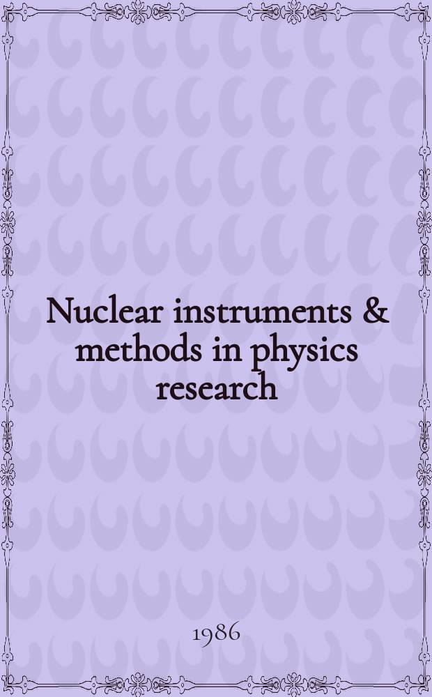 Nuclear instruments & methods in physics research : a journal on accelerators, instrumentation and techniques applied to research in nuclear and atomic physics, materials science and related fields in physics. Vol.251, №1