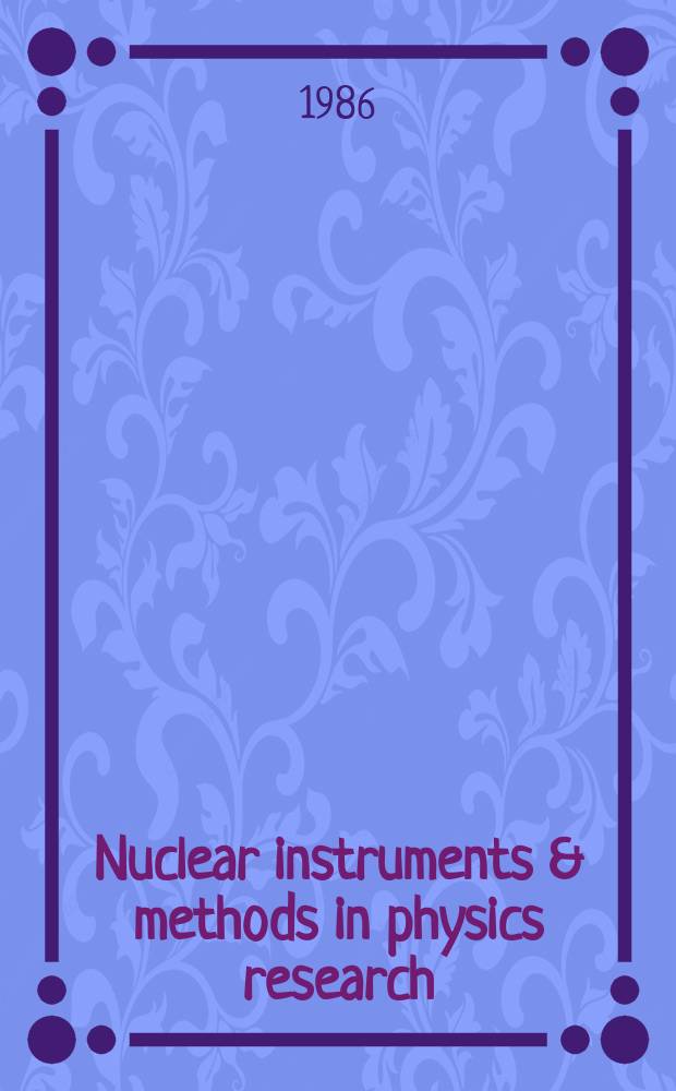 Nuclear instruments & methods in physics research : a journal on accelerators, instrumentation and techniques applied to research in nuclear and atomic physics, materials science and related fields in physics. Vol.252, №1