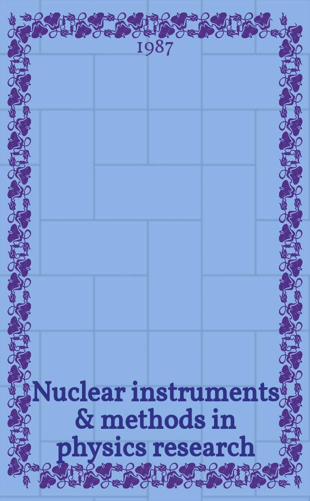 Nuclear instruments & methods in physics research : a journal on accelerators, instrumentation and techniques applied to research in nuclear and atomic physics, materials science and related fields in physics. Vol.254, №1