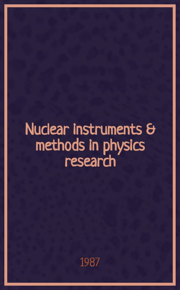 Nuclear instruments & methods in physics research : a journal on accelerators, instrumentation and techniques applied to research in nuclear and atomic physics, materials science and related fields in physics. Vol.258, №1