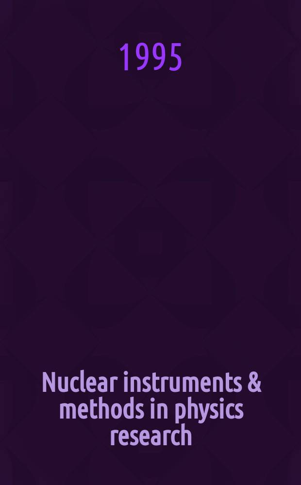 Nuclear instruments & methods in physics research : a journal on accelerators, instrumentation and techniques applied to research in nuclear and atomic physics, materials science and related fields in physics. Vol.364, №3
