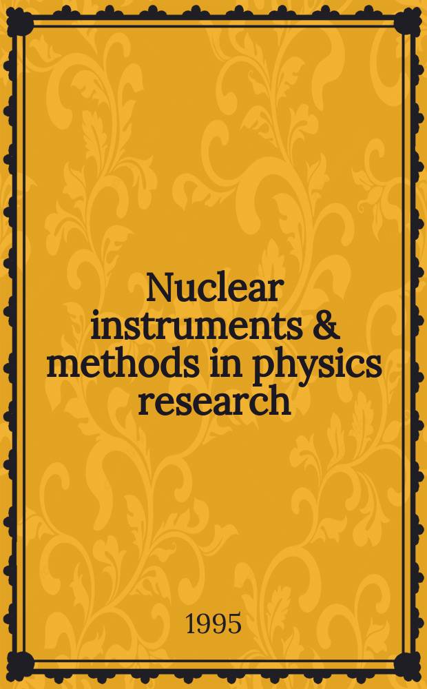 Nuclear instruments & methods in physics research : a journal on accelerators, instrumentation and techniques applied to research in nuclear and atomic physics, materials science and related fields in physics. Vol.365, №1