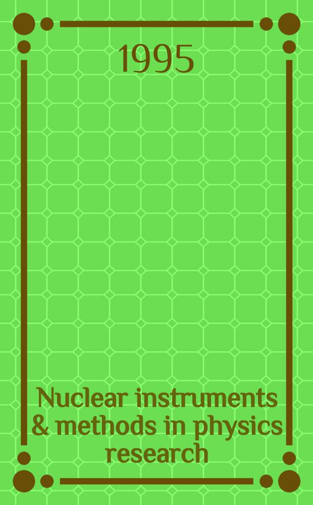 Nuclear instruments & methods in physics research : a journal on accelerators, instrumentation and techniques applied to research in nuclear and atomic physics, materials science and related fields in physics. Vol.365, №2/3