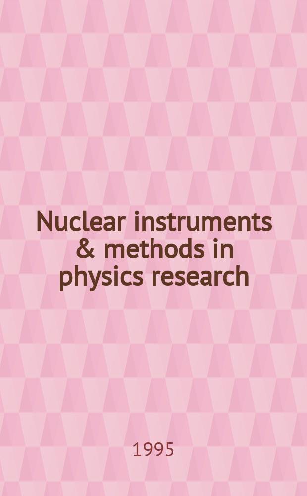 Nuclear instruments & methods in physics research : a journal on accelerators, instrumentation and techniques applied to research in nuclear and atomic physics, materials science and related fields in physics. Vol.366, №1