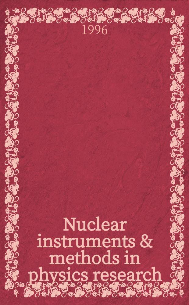 Nuclear instruments & methods in physics research : a journal on accelerators, instrumentation and techniques applied to research in nuclear and atomic physics, materials science and related fields in physics. Vol.369, №1