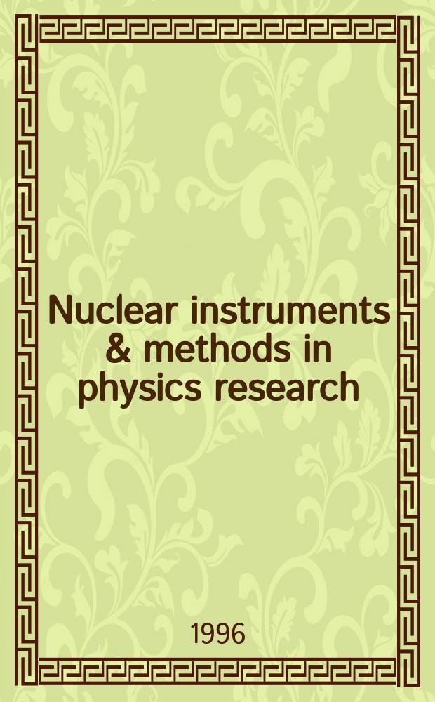 Nuclear instruments & methods in physics research : a journal on accelerators, instrumentation and techniques applied to research in nuclear and atomic physics, materials science and related fields in physics. Vol.371, №3