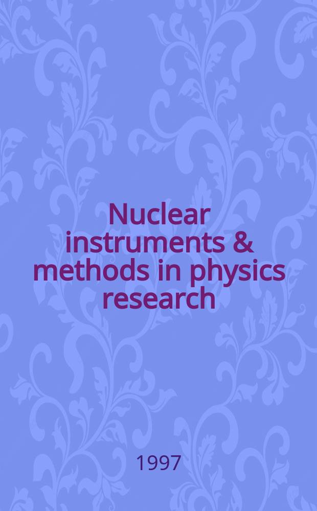 Nuclear instruments & methods in physics research : a journal on accelerators, instrumentation and techniques applied to research in nuclear and atomic physics, materials science and related fields in physics. Vol.388, №1/2