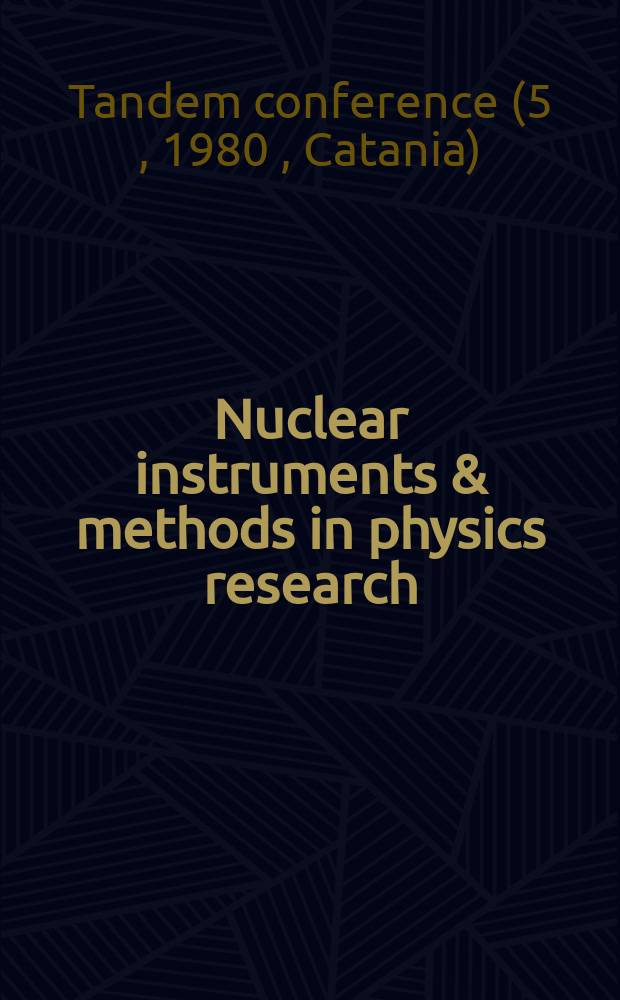 Nuclear instruments & methods in physics research : a journal on accelerators, instrumentation and techniques applied to research in nuclear and atomic physics, materials science and related fields in physics. Vol.184, №1 : Fifth Tandem conference