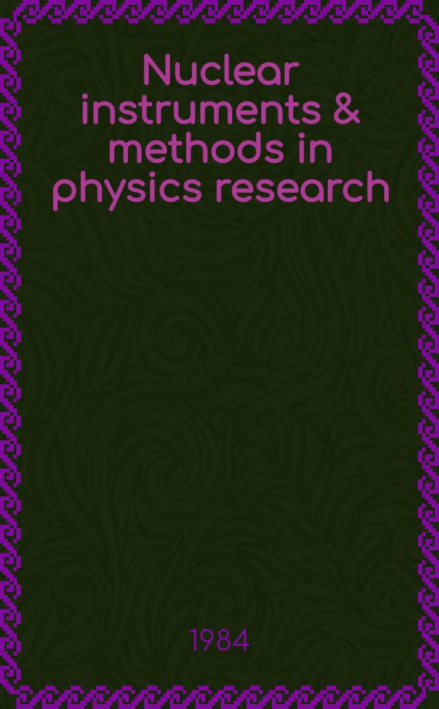 Nuclear instruments & methods in physics research : a journal on accelerators, instrumentation and techniques applied to research in nuclear and atomic physics, materials science and related fields in physics. Vol.219, №1