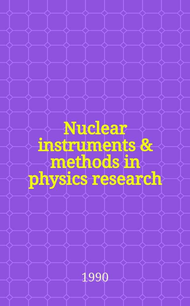 Nuclear instruments & methods in physics research : a journal on accelerators, instrumentation and techniques applied to research in nuclear and atomic physics, materials science and related fields in physics. Vol.288, №2/3