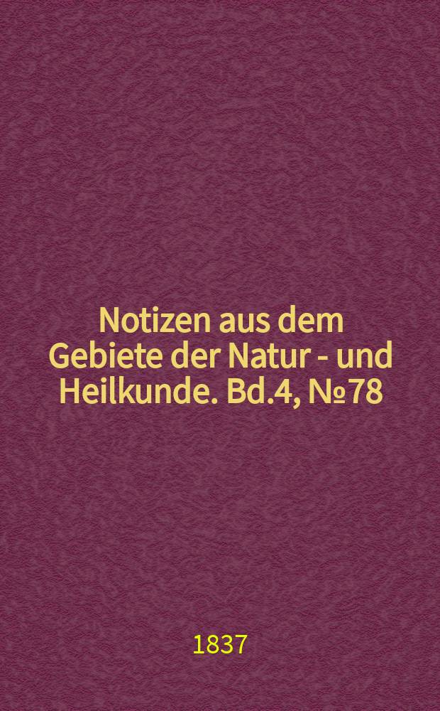 Notizen aus dem Gebiete der Natur - und Heilkunde. Bd.4, №78