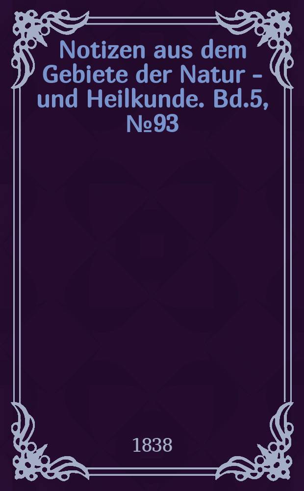 Notizen aus dem Gebiete der Natur - und Heilkunde. Bd.5, №93