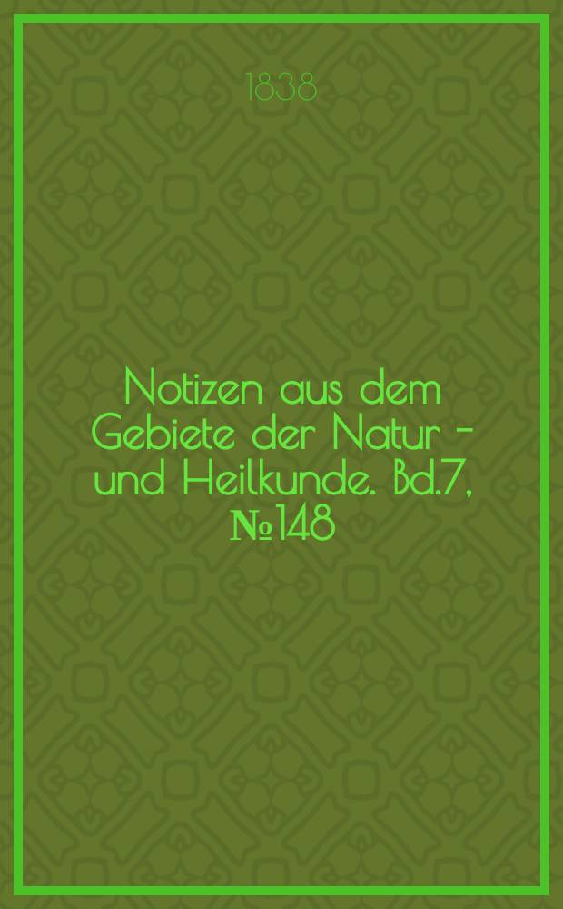 Notizen aus dem Gebiete der Natur - und Heilkunde. Bd.7, №148