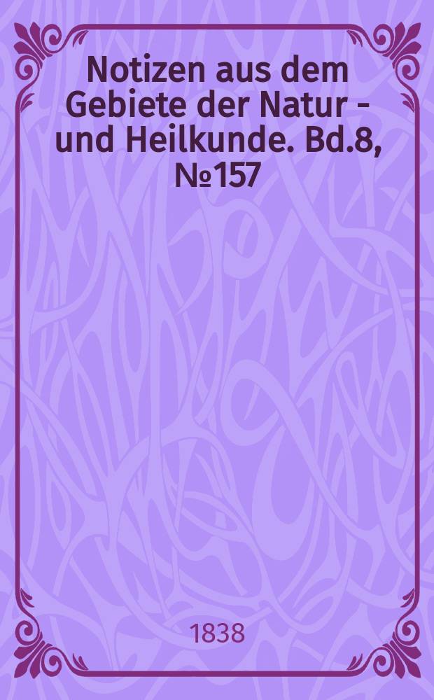 Notizen aus dem Gebiete der Natur - und Heilkunde. Bd.8, №157