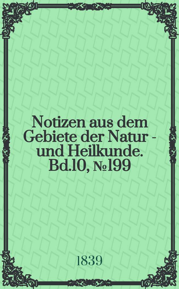 Notizen aus dem Gebiete der Natur - und Heilkunde. Bd.10, №199