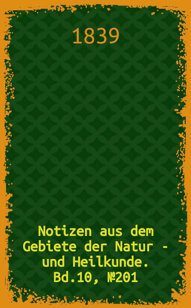 Notizen aus dem Gebiete der Natur - und Heilkunde. Bd.10, №201