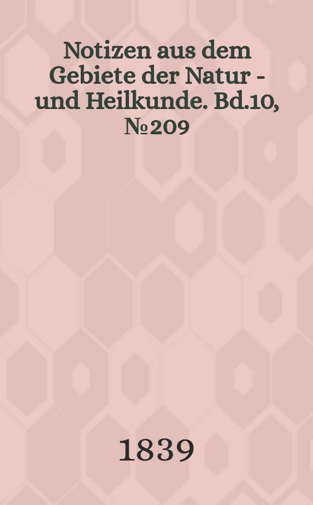 Notizen aus dem Gebiete der Natur - und Heilkunde. Bd.10, №209