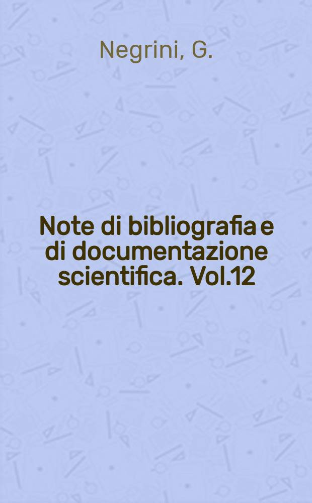 Note di bibliografia e di documentazione scientifica. Vol.12 : Il problema della ricerca oggi in Italia