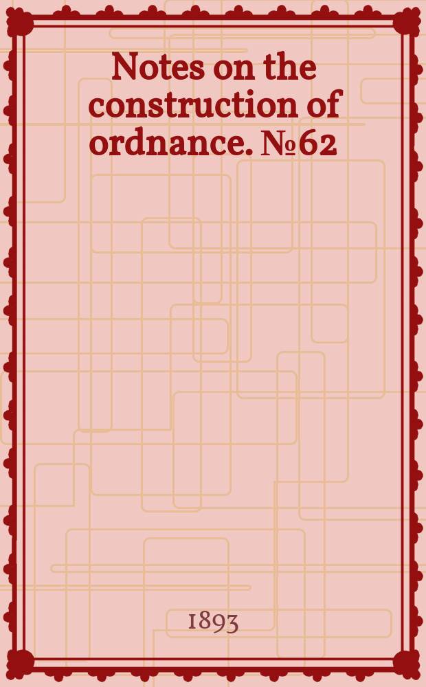 Notes on the construction of ordnance. №62 : Study of the action of powder in a 10-centimeter cannon