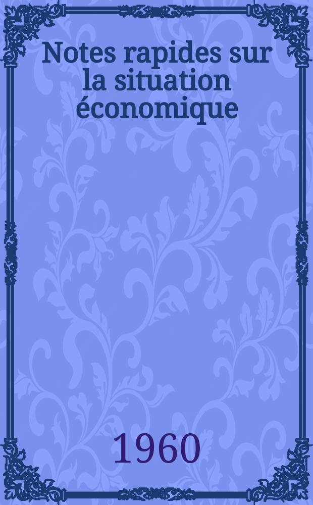 Notes rapides sur la situation économique : (Marches mondiaux - conjoncture étrangère). Année11 1960, №9