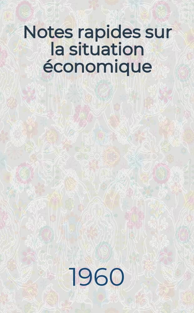 Notes rapides sur la situation économique : (Marches mondiaux - conjoncture étrangère). Année11 1960, №16