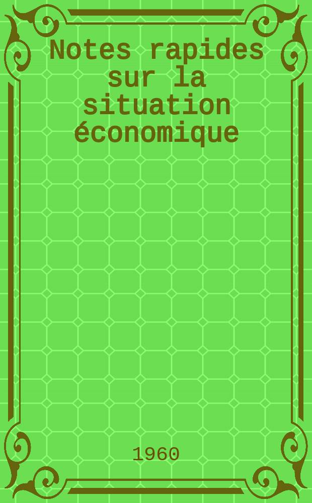 Notes rapides sur la situation économique : (Marches mondiaux - conjoncture étrangère). Année11 1960, №26