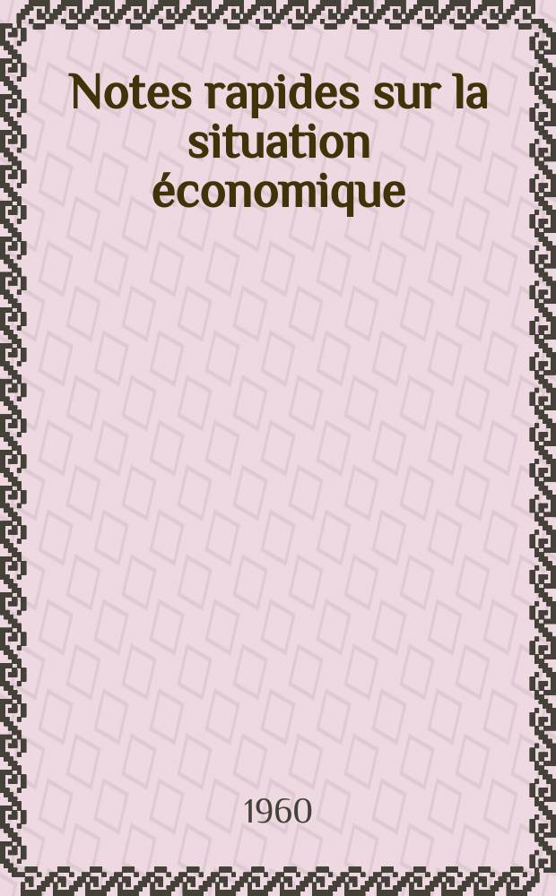 Notes rapides sur la situation &eacute;conomique : (Marches mondiaux - conjoncture &eacute;trang&egrave;re). Ann&eacute;e11 1960, №32