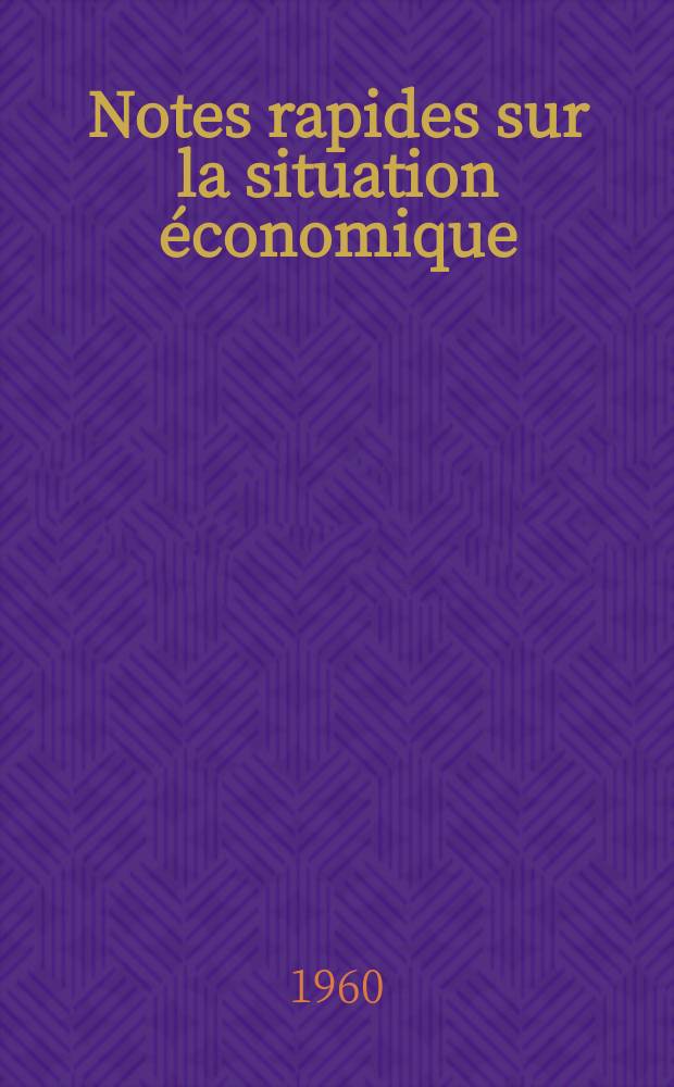 Notes rapides sur la situation économique : (Marches mondiaux - conjoncture étrangère). Année11 1960, №47