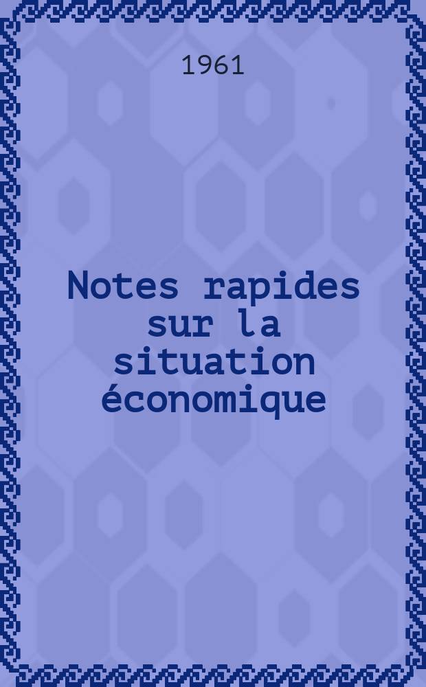 Notes rapides sur la situation économique : (Marches mondiaux - conjoncture étrangère). Année12 1961, №50