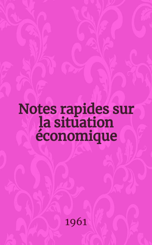 Notes rapides sur la situation économique : (Marches mondiaux - conjoncture étrangère). Année12 1961, №70
