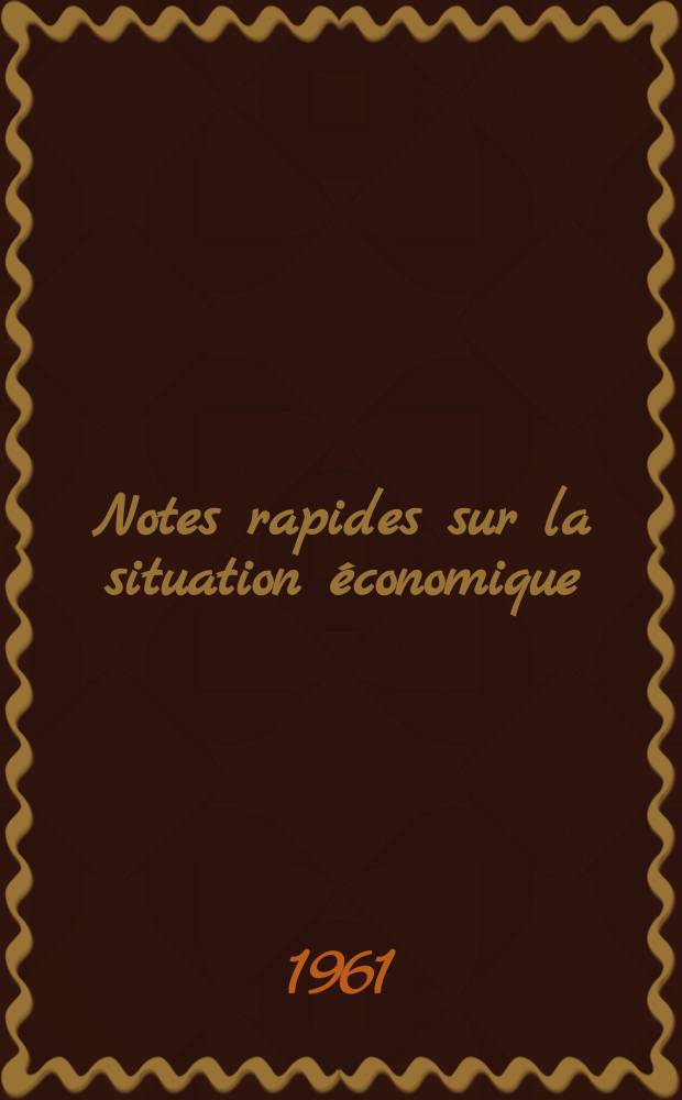 Notes rapides sur la situation économique : (Marches mondiaux - conjoncture étrangère). Année12 1961, №79