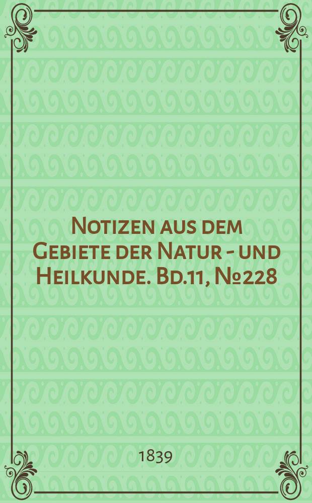 Notizen aus dem Gebiete der Natur - und Heilkunde. Bd.11, №228
