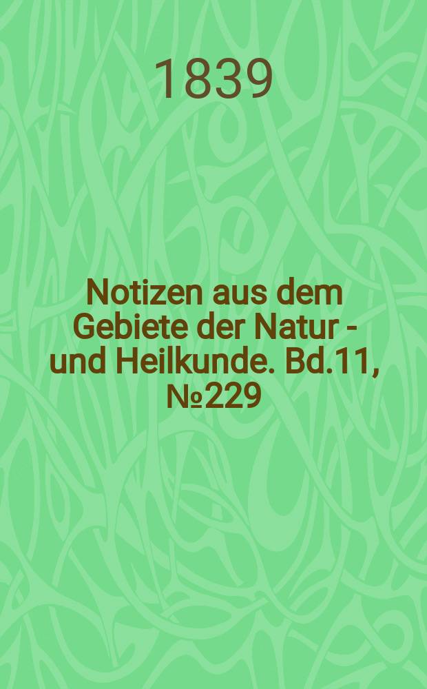Notizen aus dem Gebiete der Natur - und Heilkunde. Bd.11, №229