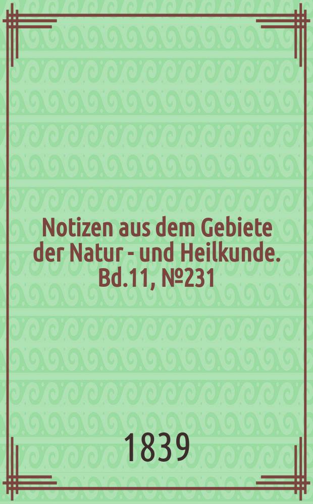 Notizen aus dem Gebiete der Natur - und Heilkunde. Bd.11, №231