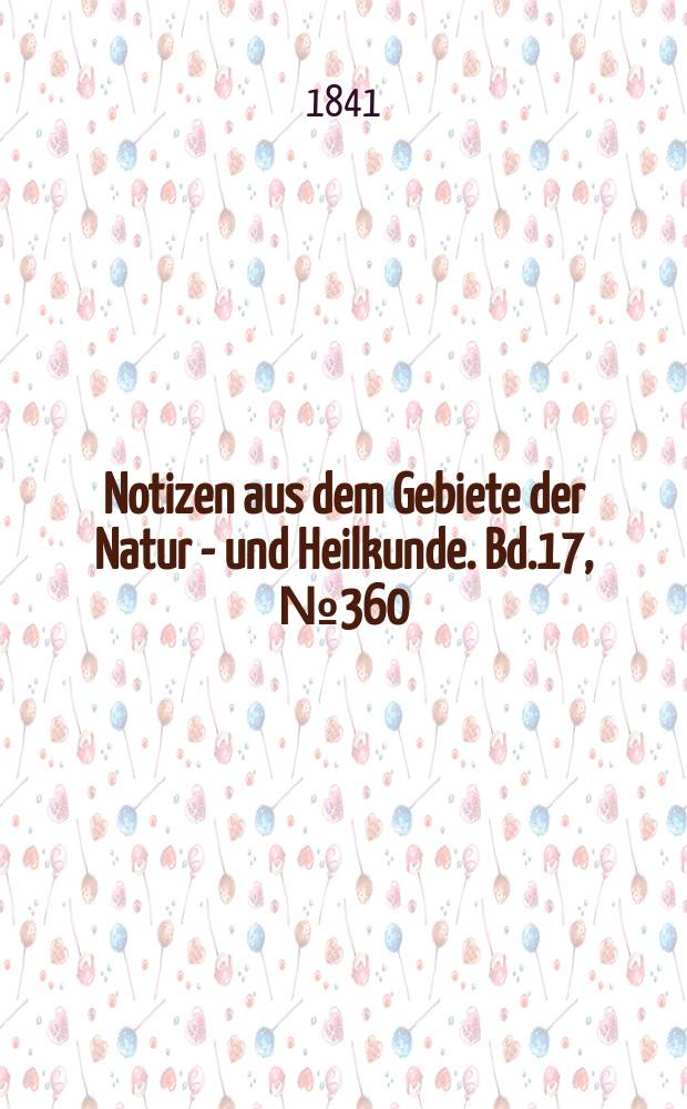 Notizen aus dem Gebiete der Natur - und Heilkunde. Bd.17, №360