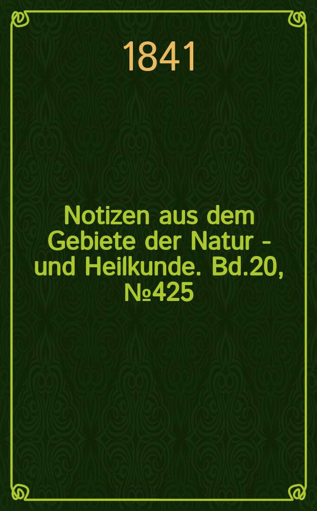 Notizen aus dem Gebiete der Natur - und Heilkunde. Bd.20, №425