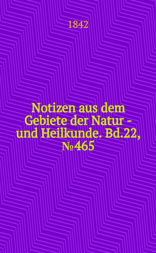 Notizen aus dem Gebiete der Natur - und Heilkunde. Bd.22, №465