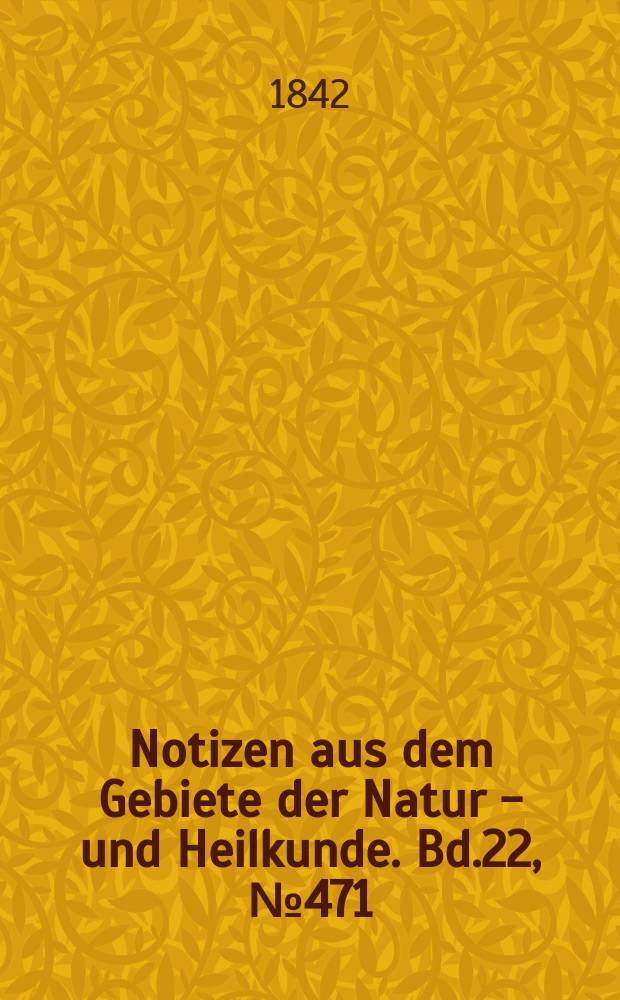 Notizen aus dem Gebiete der Natur - und Heilkunde. Bd.22, №471