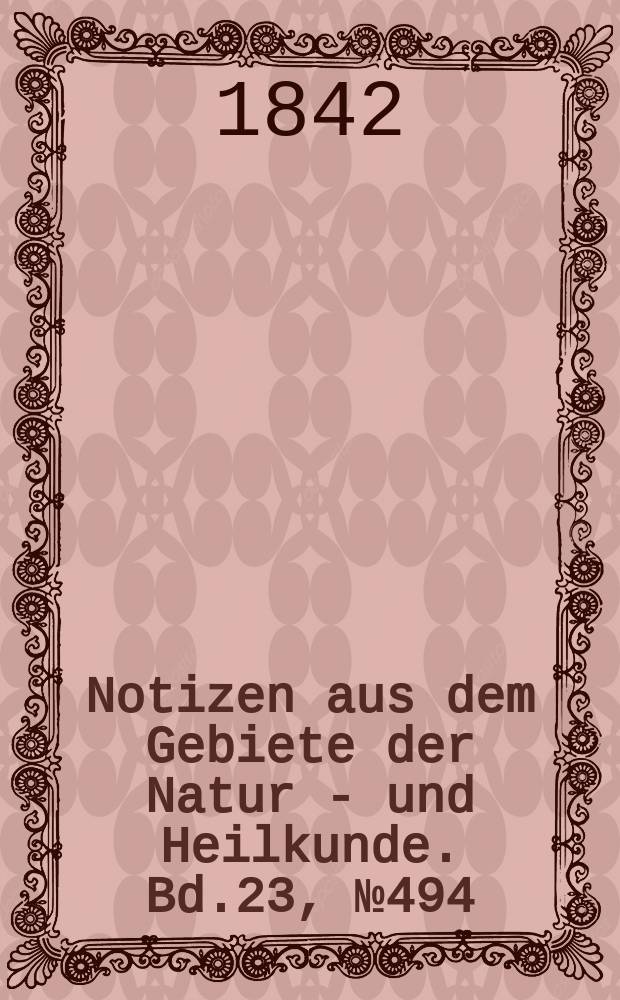 Notizen aus dem Gebiete der Natur - und Heilkunde. Bd.23, №494