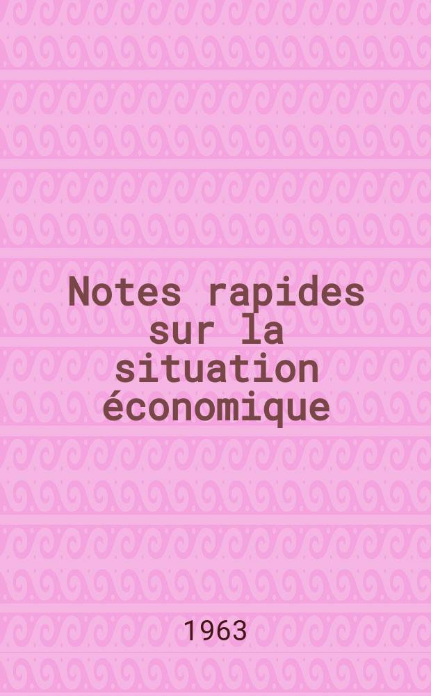 Notes rapides sur la situation &eacute;conomique : (Marches mondiaux - conjoncture &eacute;trang&egrave;re). Ann&eacute;e14 1963, №163