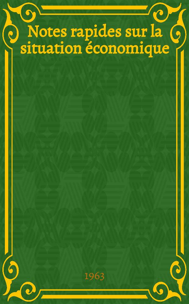 Notes rapides sur la situation économique : (Marches mondiaux - conjoncture étrangère). Année14 1963, №167
