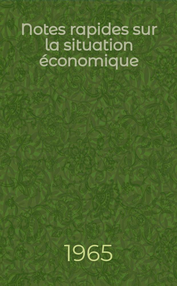 Notes rapides sur la situation &eacute;conomique : (Marches mondiaux - conjoncture &eacute;trang&egrave;re). Ann&eacute;e16 1965, №241