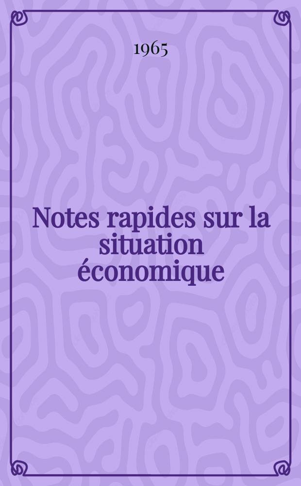 Notes rapides sur la situation économique : (Marches mondiaux - conjoncture étrangère). Année16 1965, №244