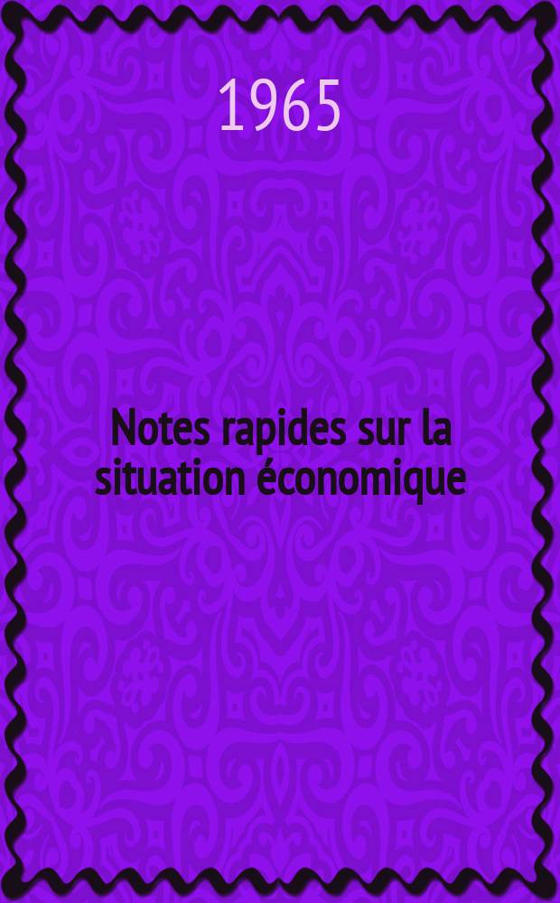 Notes rapides sur la situation économique : (Marches mondiaux - conjoncture étrangère). Année16 1965, №247