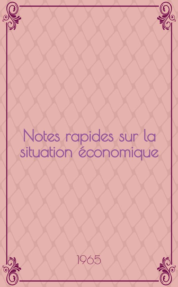 Notes rapides sur la situation économique : (Marches mondiaux - conjoncture étrangère). Année16 1965, №252