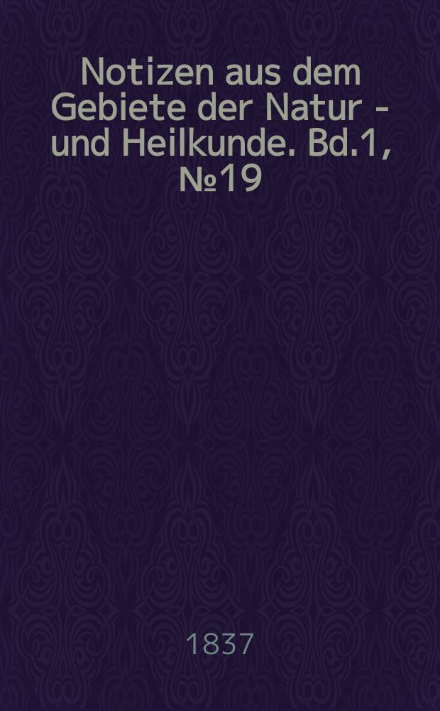 Notizen aus dem Gebiete der Natur - und Heilkunde. Bd.1, №19