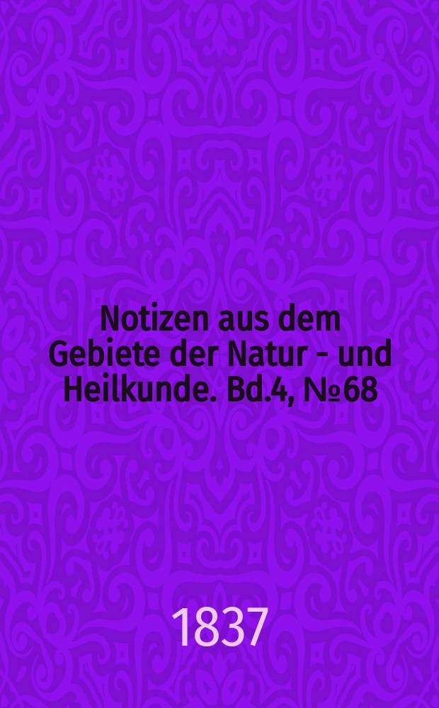 Notizen aus dem Gebiete der Natur - und Heilkunde. Bd.4, №68